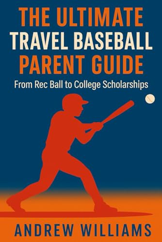 The Ultimate Travel Baseball Parent Guide: From Rec Ball to College Scholarships