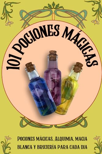 101 Pociones mágicas: Pociones mágicas, Alquimia, magia blanca y brujería para cada dia