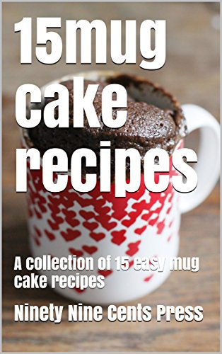 15mug cake recipes: A collection of 15 easy mug cake recipes (Cake Recipe Books Book 5)