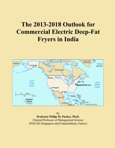 The 2013-2018 Outlook for Commercial Electric Deep-Fat Fryers in India