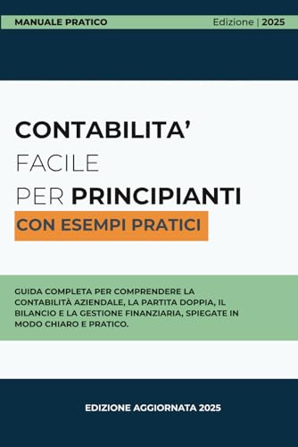 Contabilità Facile per Principianti: Guida completa alla contabilità aziendale, dal bilancio alla partita doppia