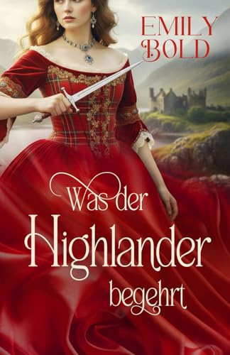 Was der Highlander begehrt: Ein historischer Highland-Liebesroman (Historical Romance, Band 9)
