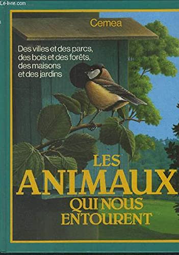 Les animaux qui nous entourent; des villes et des parcs, des bois et des forêts, des maisons et des jardins.