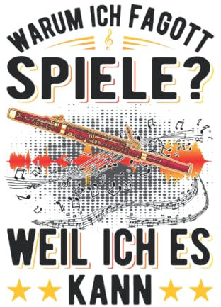Fagott Notizbuch: Warum Ich Fagott Spiele Weil Ich Es Kann Fagottist / 6X9 Zoll / 120 Linierte Seiten