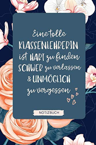 EINE TOLLE KLASSENLEHRERIN IST SCHWER ZU FINDEN HART ZU VERLASSEN: A5 Notizbuch 120 Seiten liniert | Abschiedsgeschenk Grundschule | Abschlussgeschenk ... Geschenk | Erinnerungsbuch | Klassengeschenk