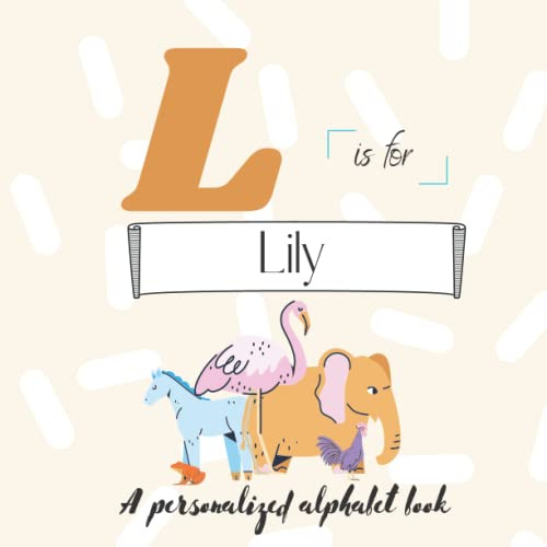 L is for Lily: A Custom Alphabet Book Personalized With Your Name