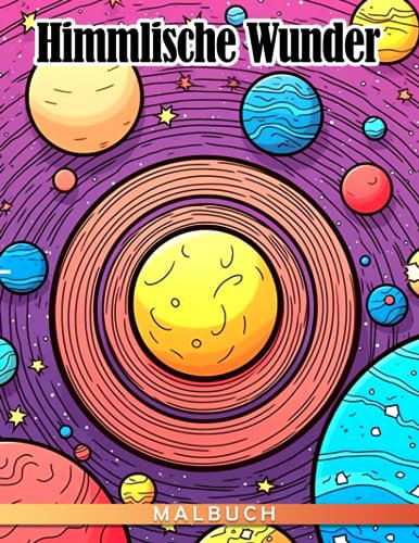 Himmlische Wunder: Ein pädagogisches Ausmalbuch für Kinder (im Alter von 10-12 Jahren) - Entdecke, male aus und lerne über himmlische Phänomene.