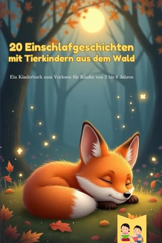 20 Einschlafgeschichten mit Tierkindern aus dem Wald: Ein Kinderbuch zum Vorlesen für Kinder von 2 bis 6 Jahren