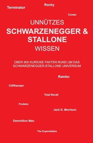 Unnützes Schwarzenegger & Stallone Wissen: Über 800 kuriose Fakten rund um das Schwarzenegger-Stallone Universum