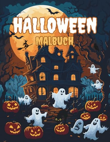 Halloween Malbuch: Halloween Malbuch Gruseliges Ausmalbuch Kinder Malspaß Jungen Mädchen ab 4 Jahren Erwachsene Jugendliche Kürbis Geister Spukhaus