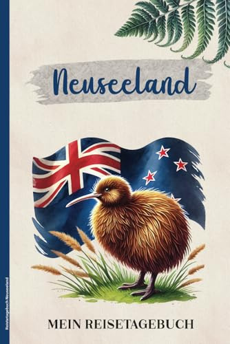 Reistetagebuch Neuseeland: Praktisches A5 Reise Tagebuch zum Eintragen und Selberschreiben für Neuseeland Urlaub und die Reise nach Auckland oder Wellington schönes Geschenk für Fernreise Liebhaber