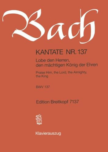 Kantate BWV 137 Lobe den Herren, den mächtigen König der Ehren - 12. Sonntag nach Trinitatis - Klavierauszug (EB 7137): Lobe den Herren, den mächtigen König der Ehren, BWV 137