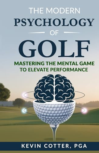 The Modern Psychology of Golf: Mastering the Mental Game to Elevate Performance