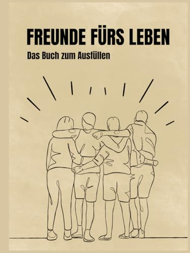 Freunde fürs Leben | Album zum Ausfüllen für Freunde und Kollegen | Freundschaftsbuch, Poesiealbum, Erinnerungsalbum als Geschenk