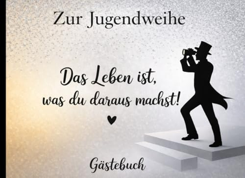 Gästebuch zur Jugendweihe-Das Leben ist, was du daraus machst!: Geschenk Erinnerungsbuch, Buch für Glückwünsche, Geschenkidee zum Eintragen, Geschenke ... 120 Seiten mit Verzierung ca. 60 Gäste