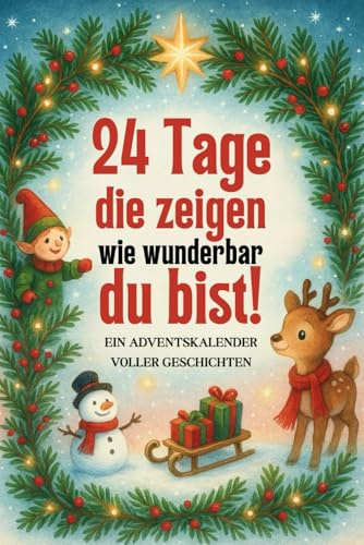 24 Tage, die zeigen, wie wunderbar du bist! Adventskalender: 24 wahre Mini-Geschichten über Mut, Hoffnung und große Träume – ein inspirierender ... & Selberlesen (ab 6 Jahren) (German Edition)