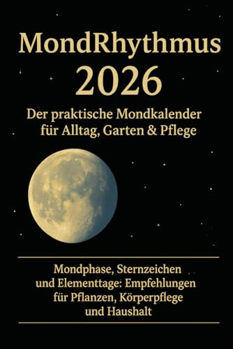 MondRhythmus 2026: Der praktische Mondkalender für Alltag, Garten & Pflege