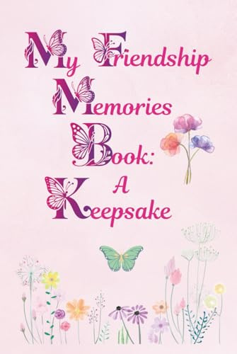 My Friendship Memories Book: A Keepsake: For girls ages 8 – 11; size: 6x9 inches, 128 pages