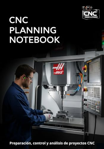CNC Planning Notebook: Cuaderno técnico para planificar, controlar y analizar trabajos CNC. Incluye 20 proyectos completos con checklist, control de ... y anexos con datos de mecanizado.