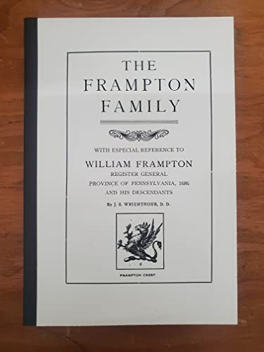 The Frampton Family: With Especial Reference to William Frampton, Register General, Province of Pennsylvania, 1686, and His Descendants