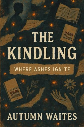 The Kindling: Where Ashes Ignite: 4 (The Last Flame Collection)