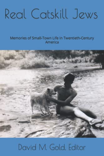 Real Catskill Jews: Memories of Small-Town Life in Twentieth-Century America