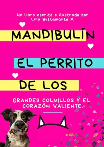 Mandibulín,: El Perrito de los grandes Colmillos y el Corazón valiente.