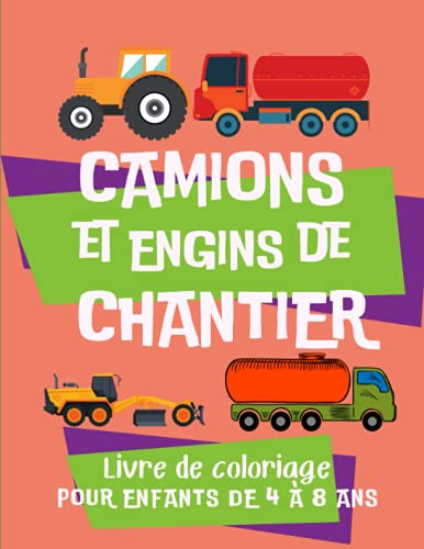 Camions et engins de chantier : Livre de coloriages pour enfants de 4 à 8 ans: Cahier de coloriages spécial véhicules et engins pour enfants passionnés de camions