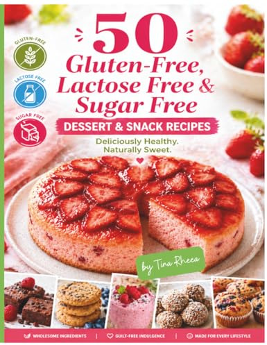 50 Sugar Free, Lactose Free & Gluten-Free Dessert Recipes: Cookbook with Simple, Delicious, Balanced Recipes for Desserts and Snacks without Added ... or Gluten (Eat Well, Feel Better Recipes)