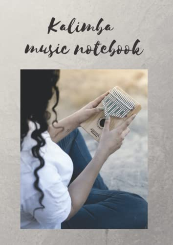 Kalimba Music Notebook: Grid & music manuscript paper for Thumb Piano, for players/composers/beginners/advanced musicians, for two ways of writing, ... list of songs to keep order, down music,