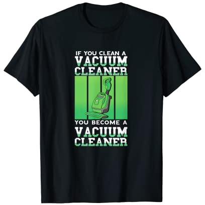 Vacuum Cleaner Become Carpet Sweeper Cleaning Household T-Shirt