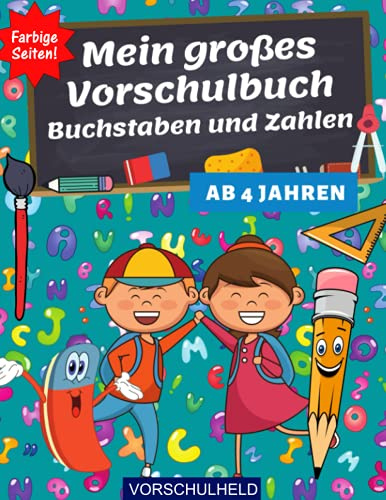 Mein großes Vorschulbuch - Buchstaben und Zahlen: Schreiben lernen und üben! I Perfekte Vorbereitung auf Vorschule und Grundschule I Für Kinder ab 4 Jahren I Farbige Seiten