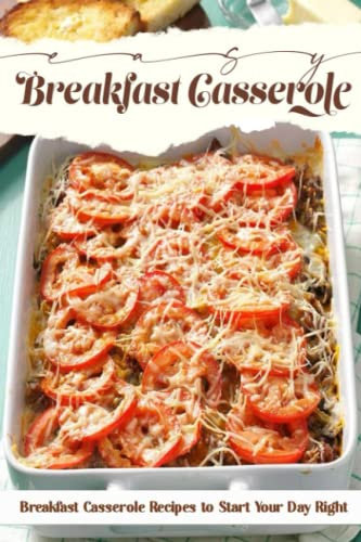 Easy Breakfast Casserole: Breakfast Casserole Recipes to Start Your Day Right: Breakfast Casseroles That Are Worth Waking Up For
