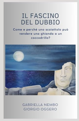 Il fascino del dubbio: Come e perché uno scoiattolo può vendere una ghianda a un coccodrillo?
