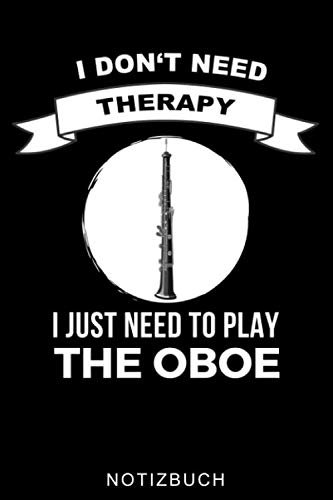 I DON'T NEED THERAPY I JUST NEED TO PLAY THE OBOE NOTIZBUCH: A5 WOCHENPLANER Geschenkideen für Oboisten | Oboe Instrument | Oboe spielen | Obenspieler ... | Geschenk Bücher für Erwachsene Kinder