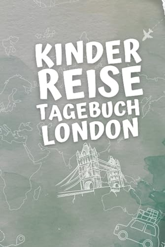 Kinder Reisetagebuch London: Kinder Urlaubslogbuch Zum Eintragen, Malen und Aufkleben Von Urlaubserlebnissen - Aktivitätsbuch Für Reisen Und Ausflüge
