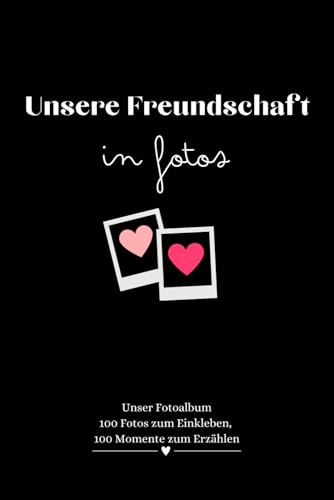 Unsere Freundschaft in Fotos : Buch für beste Freundinnen, um all unsere Erinnerungen festzuhalten: Fotoalbum unserer Freundschaft - Geschenkidee