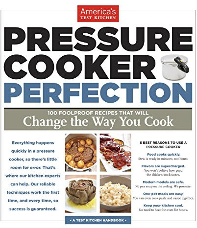 Pressure Cooker Perfection: 100 Foolproof Recipes That Will Change the Way You Cook