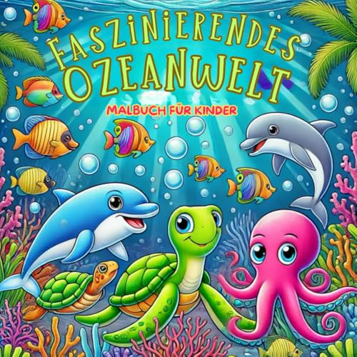 Faszinierendes Ozeanwelt Malbuch für Kinder: 50 Motive mit Verschiedenen Meerestieren und Meeresbewohnern für Jungen und Mädchen jeden Alters