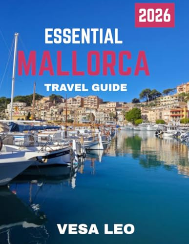 ESSENTIAL MALLORCA TRAVEL GUIDE 2026 (Full-color travel guide): Explore the Best of Mallorca: From Palma’s Old Town to Hidden Coves