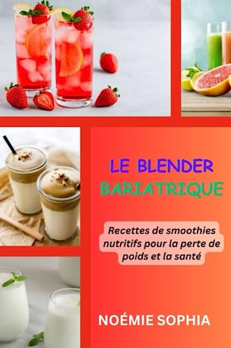 LE BLENDER BARIATRIQUE: Recettes de smoothies nutritifs pour la perte de poids et la santé