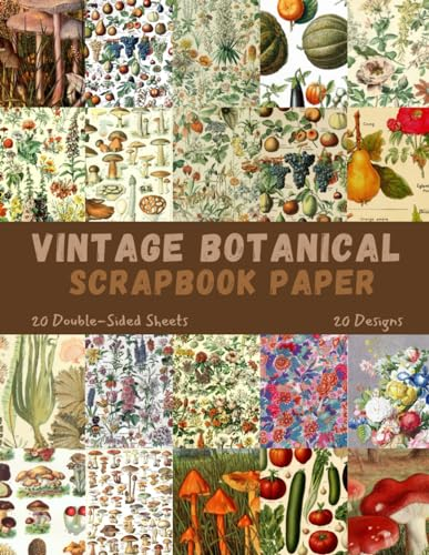 Vintage Botanical Scrapbook Paper: Craft Paper, ideal for Scrapbooking, Mixed-Media, Collage, Junk Journals, Card Making, Decoupage, Origami