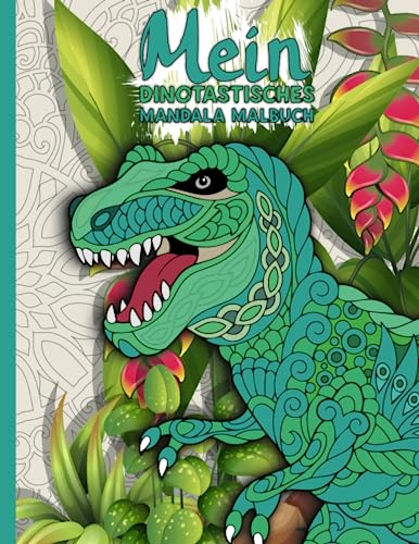 Mein dinotastisches Mandala Malbuch: Tolle Dino-Mandalas für Kinder zum Ausmalen und Entspannen - eindrucksvolle und einzigartige Dino - Mandalas für Kinder - kreatives Geschenk für Jungen und Mädchen