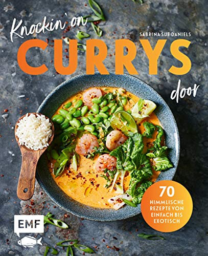 Knockin' on CURRYS door: 70 himmlische Rezepte von einfach bis exotisch: Linsen-Kokos-Curry, Chana Masala, Express Butter Chicken, Rotes Garnelen-Curry, ... mit Jakobsmuscheln, Chicken Tikka Dal ...