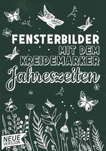 Fensterbilder Vorlagen Kreidemarker Jahreszeiten - Abwechslungsreiche Motive für das ganze Jahr: Für Frühling, Ostern, Sommer, Halloween, Winter und Weihnachten