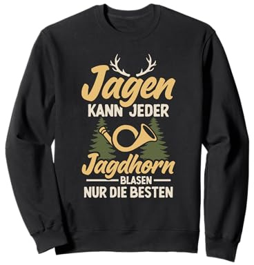 Jagen kann jeder Jagdhorn Blasen Jagdhornbläser Jäger Sweatshirt