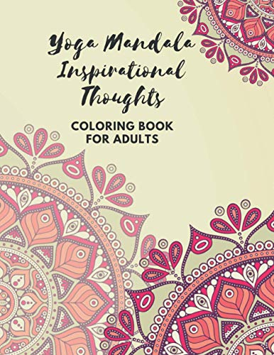 YOGA MANDALA INSPIRATIONAL THOUGHTS COLORING BOOK FOR ADULTS: Relaxing Yoga Designs of Floral Mandala, Hamsa Hand, Yin Yang Symbol, Third Eye, Mandala Ganesha and More