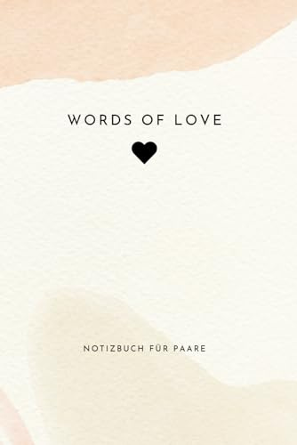 Words of Love: Das Notizbuch für Paare: Zwei Herzen, ein Buch: Schreibt euch kleine Liebesbriefe und Notizen für eine achtsame Beziehung und mehr ... Jahrestag oder als Hochzeitsgeschenk.