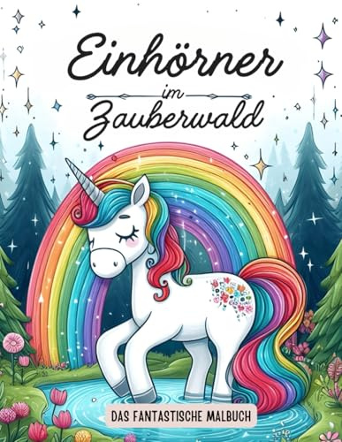 Einhörner im Zauberwald: Fantastische Einhörner zum Ausmalen für Kinder ab 4 Jahre | 50 zauberhafte Motive | Das perfekte Einhorn Geschenk für Mädchen