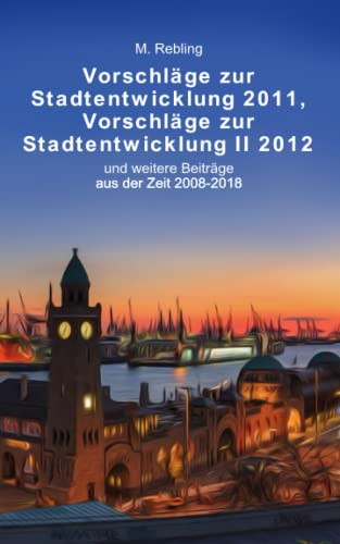 Vorschläge zur Stadtentwicklung 2011, Vorschläge zur Stadtentwicklung II 2012: und weitere Beiträge aus der Zeit 2008-2018